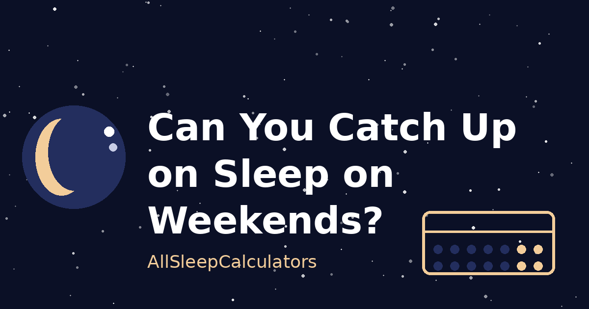 Can You Catch Up on Sleep on Weekends? - All Sleep Calculators
