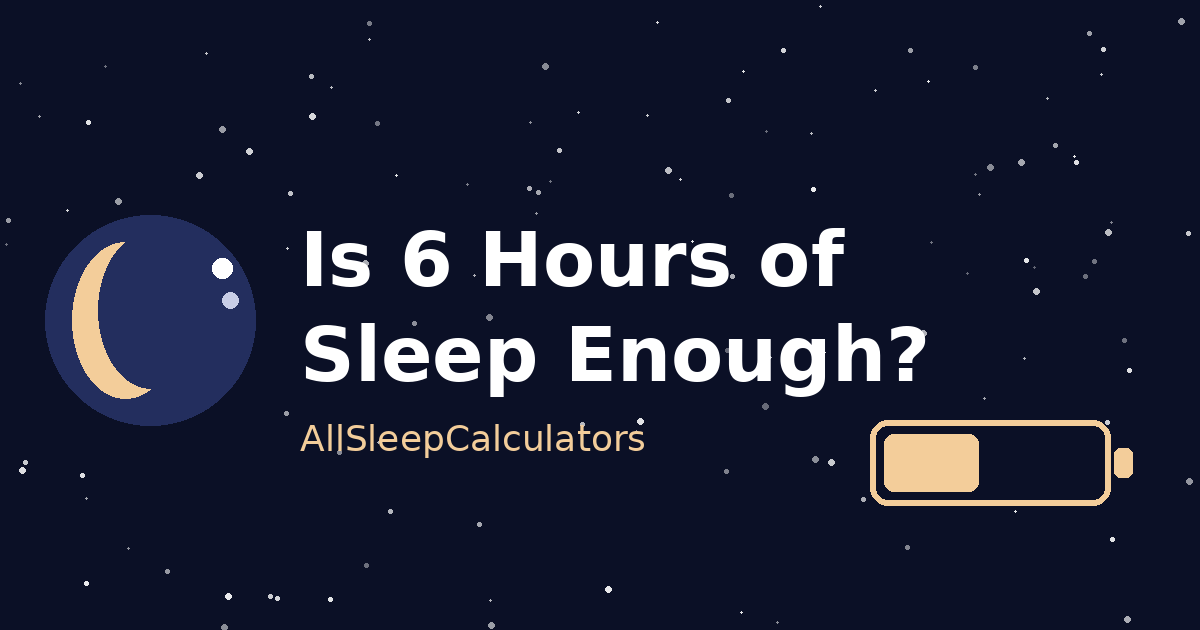 Is 6 Hours of Sleep Enough? - All Sleep Calculators