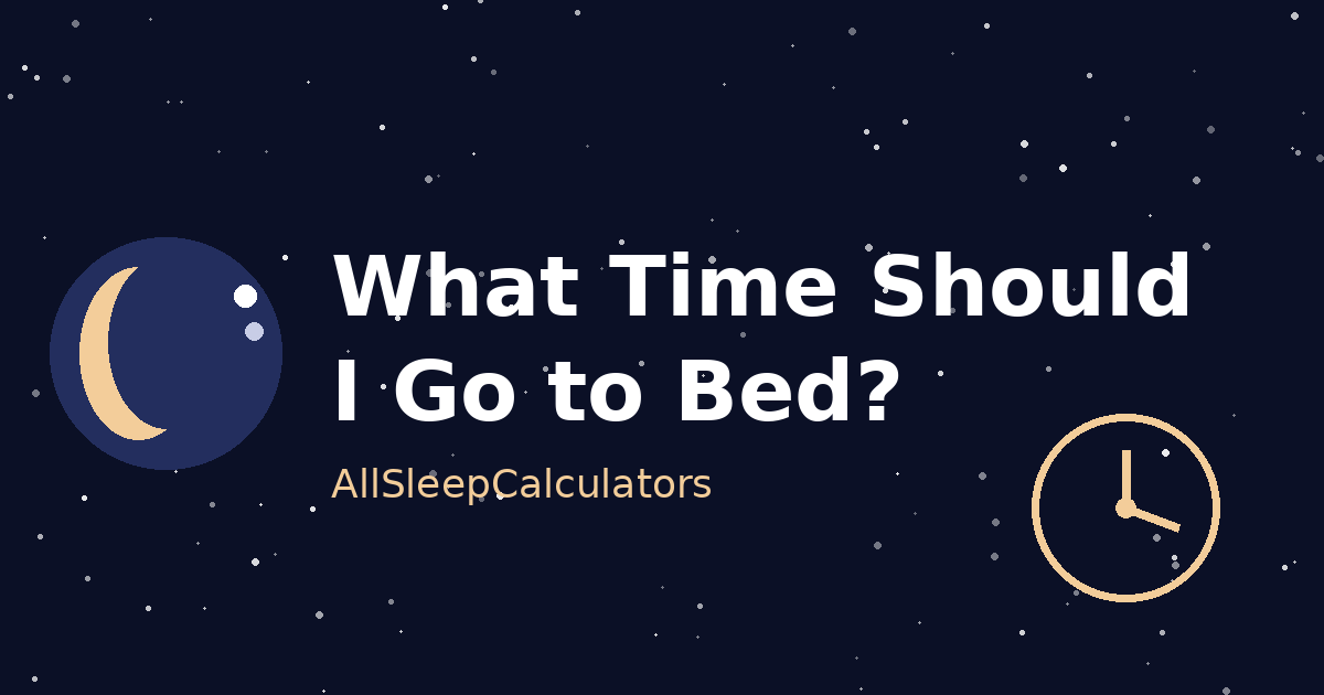 What Time Should I Go to Bed? - All Sleep Calculators